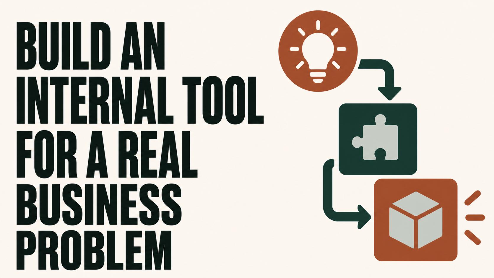 Build an Internal Tool for a Real Business Problem