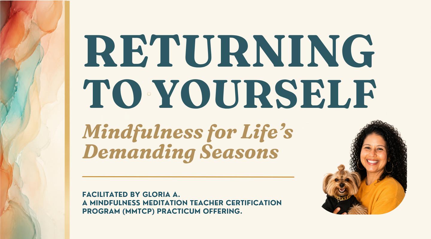 Returning to Yourself: Mindfulness for Life's Demanding Seasons