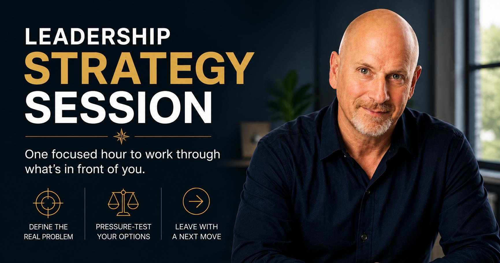 Leadership Strategy Session: Work through what’s in front of you