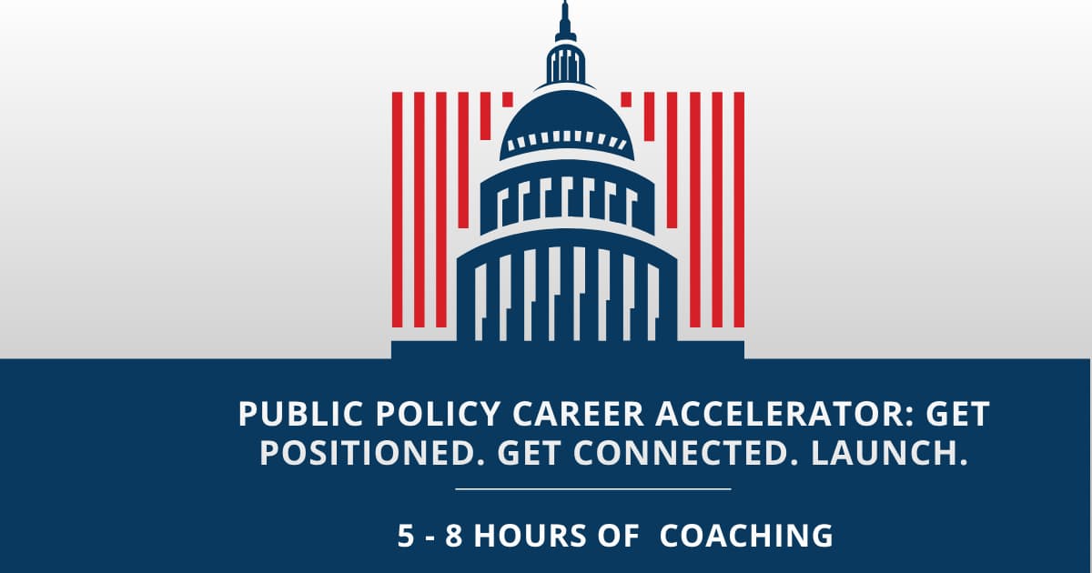 Public Policy Career Accelerator: Get Positioned. Get Connected. Launch.
