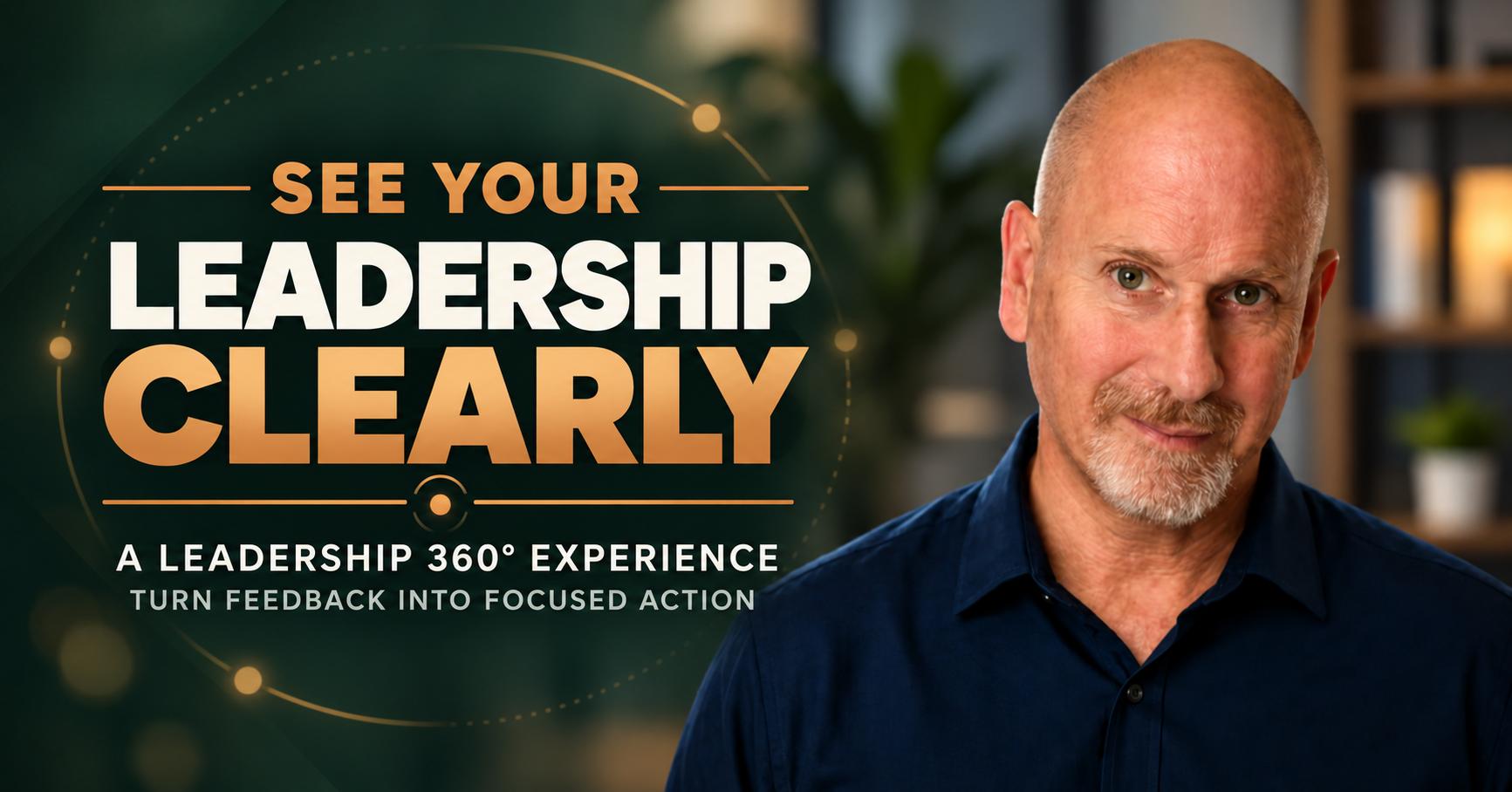See Your Leadership Clearly - A Leadership 360° Experience