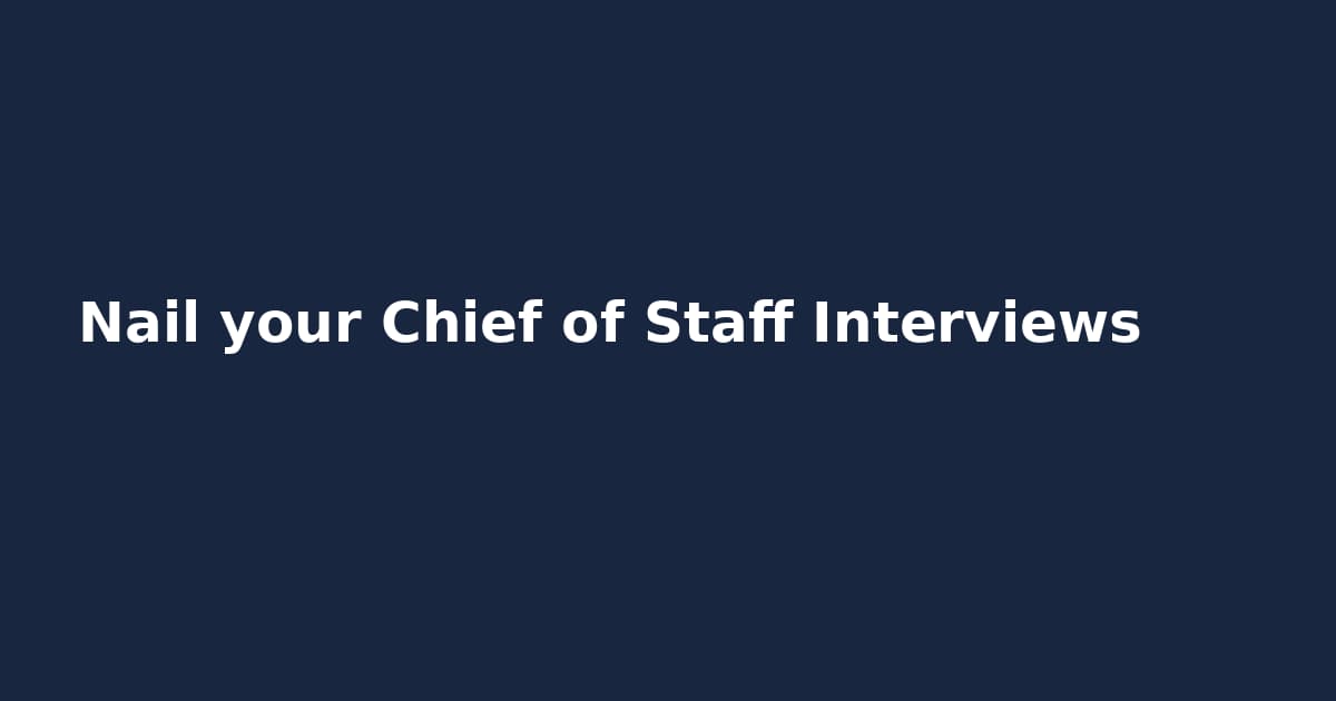Nail your Chief of Staff Interviews