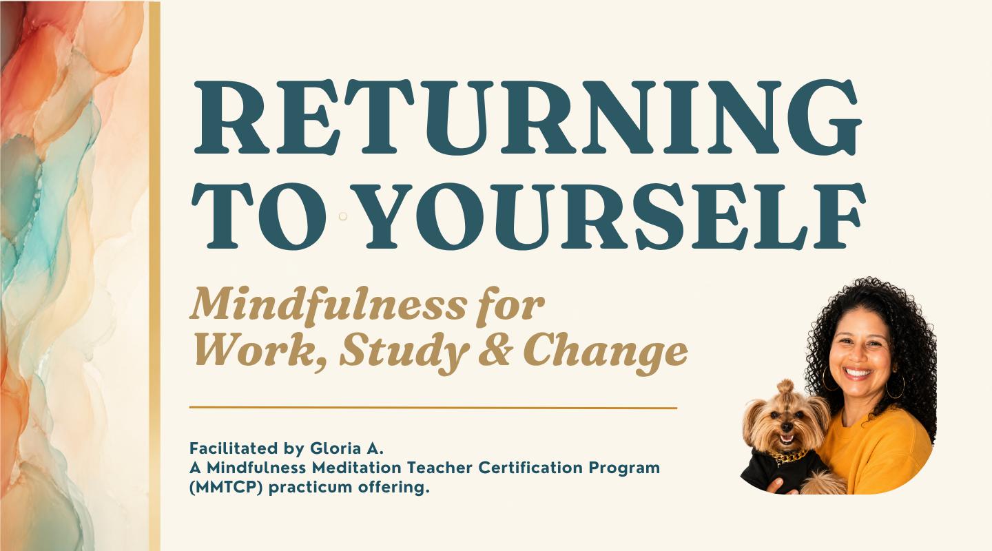 Returning to Yourself: Mindfulness for Work, Study & Change