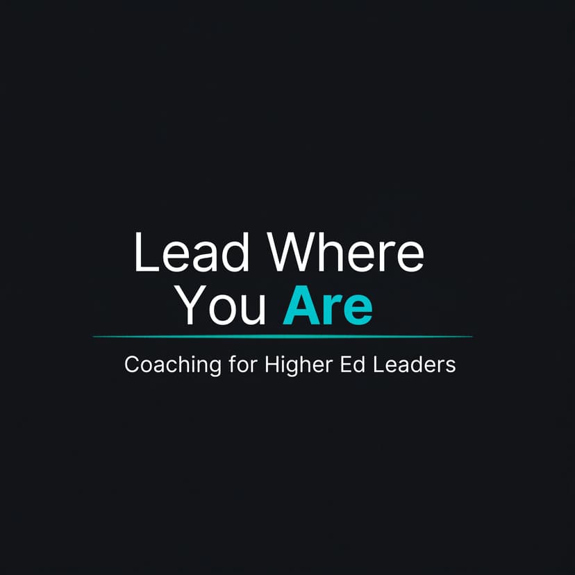 Lead Where You Are: Coaching for Higher Ed Leaders